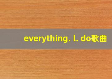 everything. l. do歌曲